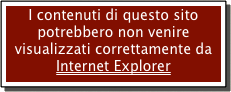 I contenuti di questo sito potrebbero non venire visualizzati correttamente da Internet Explorer
