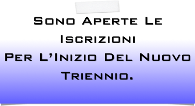 Sono Aperte Le Iscrizioni 
Per L’Inizio Del Nuovo Triennio.
