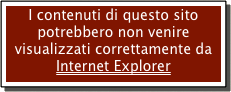 I contenuti di questo sito potrebbero non venire visualizzati correttamente da Internet Explorer