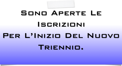 Sono Aperte Le Iscrizioni 
Per L’Inizio Del Nuovo Triennio.
